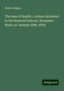 Walter Rigden: The laws of health: a lecture delivered in the National Schools, Brompton Road, on January 29th, 1878, Buch