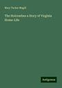 Mary Tucker Magill: The Holcombes a Story of Virginia Home-Life, Buch