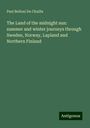 Paul Belloni Du Chaillu: The Land of the midnight sun: summer and winter journeys through Sweden, Norway, Lapland and Northern Finland, Buch