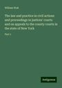 William Wait: The law and practice in civil actions and proceedings in justices' courts and on appeals to the county courts in the state of New York, Buch