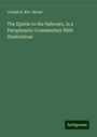 Joseph B. Rev. Mcaut: The Epistle to the Hebrews, in a Paraphrastic Commentary With Illustrations, Buch