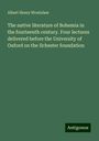 Albert Henry Wratislaw: The native literature of Bohemia in the fourteenth century. Four lectures delivered before the University of Oxford on the Ilchester foundation, Buch