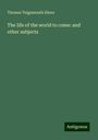 Thomas Teignmouth Shore: The life of the world to come: and other subjects, Buch