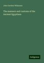 John Gardner Wilkinson: The manners and customs of the Ancient Egyptians, Buch