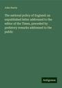 John Harris: The national policy of England: an unpublished letter addressed to the editor of the Times, preceded by prefatory remarks addressed to the public, Buch