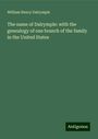 William Henry Dalrymple: The name of Dalrymple: with the genealogy of one branch of the family in the United States, Buch