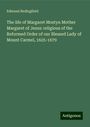 Edmund Bedingfield: The life of Margaret Mostyn Mother Margaret of Jesus: religious of the Reformed Order of our Blessed Lady of Mount Carmel, 1625-1679, Buch