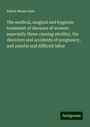 Edwin Moses Hale: The medical, surgical and hygienic treatment of diseases of women: especially those causing sterility, the disorders and accidents of pregnancy, and painful and difficult labor, Buch