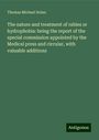 Thomas Michael Dolan: The nature and treatment of rabies or hydrophobia: being the report of the special commission appointed by the Medical press and circular, with valuable additions, Buch