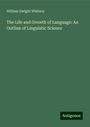 William Dwight Whitney: The Life and Growth of Language: An Outline of Linguistic Science, Buch