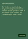 George Henry Atkinson: The Northwest coast including Oregon, Washington and Idaho: a series of articles upon the N.P.R.R. in its relations to the basins of the Columbia and of Puget's Sound, Buch