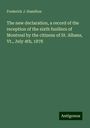 Frederick J. Hamilton: The new declaration, a record of the reception of the sixth fusiliers of Montreal by the citizens of St. Albans, Vt., July 4th, 1878, Buch