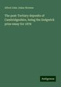 Alfred John Jukes-Browne: The post-Tertiary deposits of Cambridgeshire, being the Sedgwick prize essay for 1876, Buch