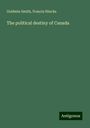 Goldwin Smith: The political destiny of Canada, Buch