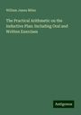 William James Milne: The Practical Arithmetic on the Inductive Plan: Including Oral and Written Exercises, Buch