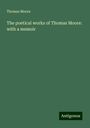 Thomas Moore: The poetical works of Thomas Moore: with a memoir, Buch