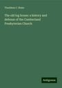 Thaddeus C. Blake: The old log house: a history and defense of the Cumberland Presbyterian Church, Buch