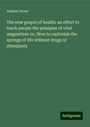 Andrew Stone: The new gospel of health: an effort to teach people the priniples of vital magnetism: or, How to replenish the springs of life without drugs or stimulants, Buch