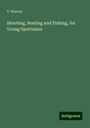 T. Warren: Shooting, Boating and Fishing, for Young Sportsmen, Buch