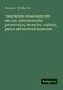 Alexander Melville Bell: The principles of elocution; with exercises and notations for pronunciation, intonation, emphasis, gesture and emotional expression, Buch