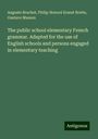 Auguste Brachet: The public school elementary French grammar. Adapted for the use of English schools and persons engaged in elementary teaching, Buch