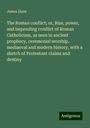 James Shaw: The Roman conflict; or, Rise, power, and impending conflict of Roman Catholicism, as seen in ancient prophecy, ceremonial worship, mediaeval and modern history, with a sketch of Protestant claims and destiny, Buch