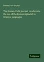 Roman-Urdu Society: The Roman-Urdú journal: to advocate the use of the Roman alphabet in Oriental languages, Buch