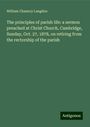 William Chauncy Langdon: The principles of parish life: a sermon preached at Christ Church, Cambridge, Sunday, Oct. 27, 1878, on retiring from the rectorship of the parish, Buch