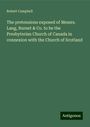 Robert Campbell: The pretensions exposed of Messrs. Lang, Burnet & Co. to be the Presbyterian Church of Canada in connexion with the Church of Scotland, Buch