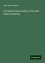 John Albert Monroe: The Rhode Island artillery at the first battle of Bull Run, Buch