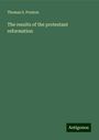 Thomas S. Preston: The results of the protestant reformation, Buch