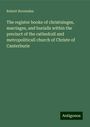 Robert Hovenden: The register booke of christninges, marriages, and burialls within the precinct of the cathedrall and metropoliticall church of Christe of Canterburie, Buch