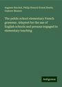 Auguste Brachet: The public school elementary French grammar. Adapted for the use of English schools and persons engaged in elementary teaching, Buch