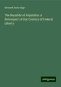 Bernard Janin Sage: The Republic of Republics: A Retrospect of Our Century of Federal Liberty, Buch