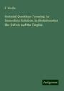 R. Macfie: Colonial Questions Pressing for Immediate Solution, in the Interest of the Nation and the Empire, Buch