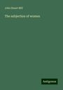 John Stuart Mill: The subjection of women, Buch