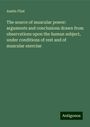 Austin Flint: The source of muscular power: arguments and conclusions drawn from observations upon the human subject, under conditions of rest and of muscular exercise, Buch