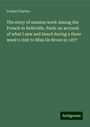 Louisa Clayton: The story of mission work among the French in Belleville, Paris: an account of what I saw and heard during a three week's visit to Miss De Broen in 1877, Buch