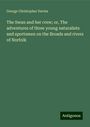 George Christopher Davies: The Swan and her crew; or, The adventures of three young naturalists and sportsmen on the Broads and rivers of Norfolk, Buch