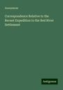 Anonymous: Correspondence Relative to the Recent Expedition to the Red River Settlement, Buch