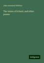 John Greenleaf Whittier: The vision of Echard, and other poems, Buch