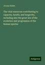 Jerome Kidder: The vital resources contributing to capacity, health, and longevity, including also the great law of the evolution and progression of the human species, Buch