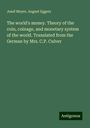 Josef Meyer: The world's money. Theory of the coin, coinage, and monetary system of the world. Translated from the German by Mrs. C.P. Culver, Buch