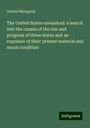 Gabriel Manigault: The United States unmasked: a search into the causes of the rise and progress of these states and an exposure of their present material and moral condition, Buch