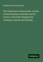 Benjamin Ward Richardson: The temperance lesson book: a series of short lessons on alcohol and its action on the body designed for reading in schools and families, Buch