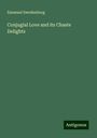 Emanuel Swedenborg: Conjugial Love and its Chaste Delights, Buch