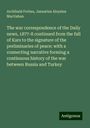 Archibald Forbes: The war correspondence of the Daily news, 1877-8 continued from the fall of Kars to the signature of the preliminaries of peace: with a connecting narrative forming a continuous history of the war between Russia and Turkey, Buch