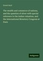 Ernest Seyd: The wealth and commerce of nations, and the question of silver with special reference to the Indian valuation, and the International Monetary Congress at Paris, Buch