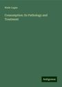 Wade Logan: Consumption: its Pathology and Treatment, Buch