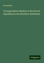 Anonymous: Correspondence Relative to the Recent Expedition to the Red River Settlement, Buch